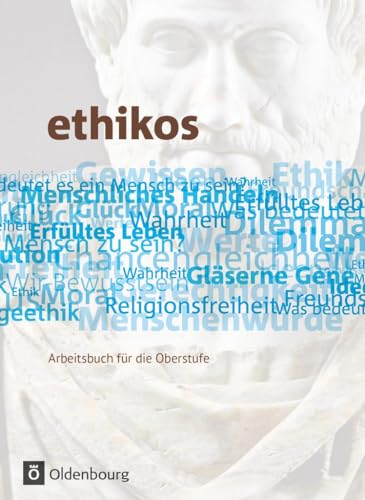 ethikos: Schulbuch (Ethikos - Arbeitsbuch für den Ethikunterricht: Allgemeine Ausgabe - Oberstufe)