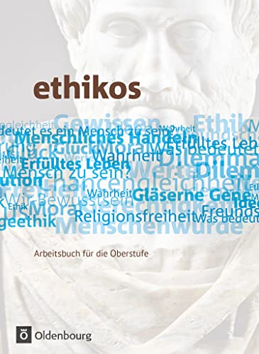 ethikos: Schulbuch (Ethikos - Arbeitsbuch für den Ethikunterricht: Allgemeine Ausgabe - Oberstufe) von Oldenbourg Schulbuchverl.