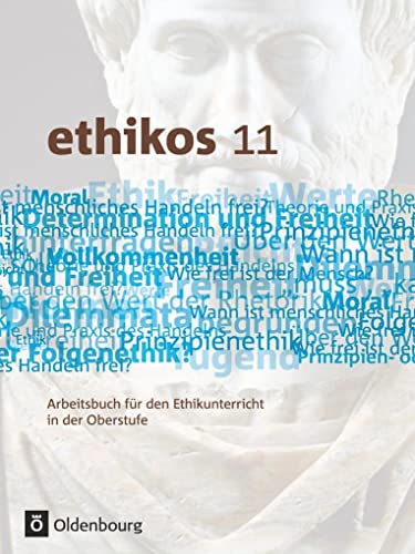 Ethikos - Arbeitsbuch für den Ethikunterricht - Bayern - Oberstufe - 11. Jahrgangsstufe: Schulbuch von Oldenbourg Schulbuchverl.