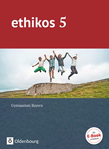Ethikos - Arbeitsbuch für den Ethikunterricht - Gymnasium Bayern - 5. Jahrgangsstufe: Schulbuch Ethikos - Arbeitsbuch für den Ethikunterricht - Gymnasium Bayern - 5. Jahrgangsstufe: Schulbuch