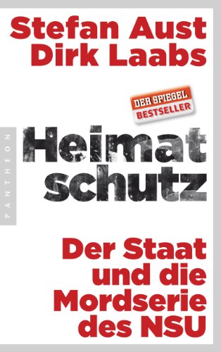 Heimatschutz: Der Staat und die Mordserie des NSU - Aktualisierte und erweiterte Nachauflage von Pantheon