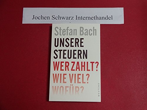 Unsere Steuern: Wer zahlt? Wie viel? Wofür?