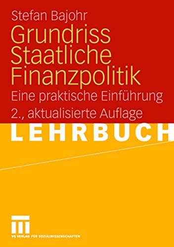 Grundriss Staatliche Finanzpolitik: Eine praktische Einführung von VS Verlag für Sozialwissenschaften