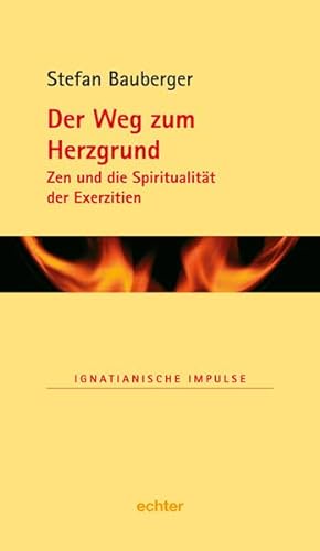Der Weg zum Herzgrund: Zen und die Spiritualität der Exerzitien (Ignatianische Impulse) von Echter