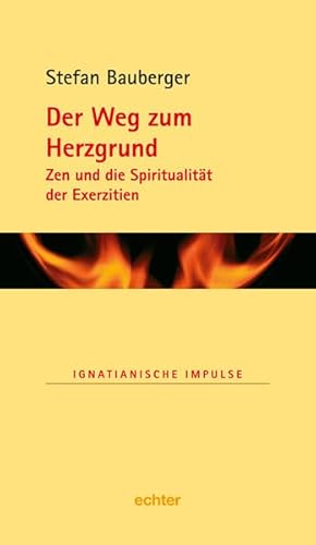 Der Weg zum Herzgrund: Zen und die Spiritualität der Exerzitien (Ignatianische Impulse)