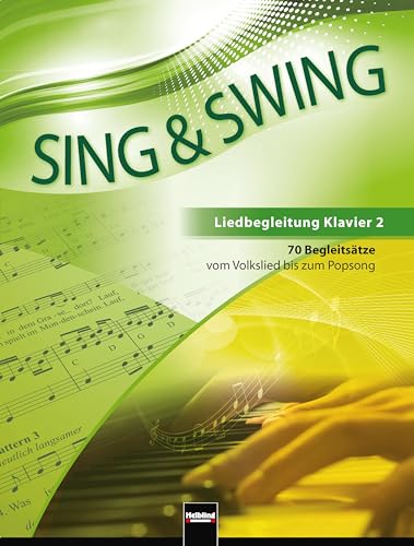 Sing & Swing - Liedbegleitung Klavier 2: 70 Begleitsätze vom Volkslied bis zum Popsong (Sing & Swing DAS neue Liederbuch) von Helbling Verlag GmbH
