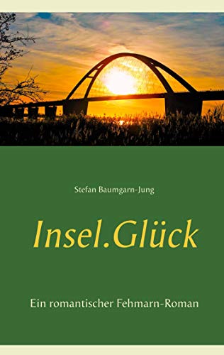 Insel.Glück: Ein romantischer Fehmarn-Roman