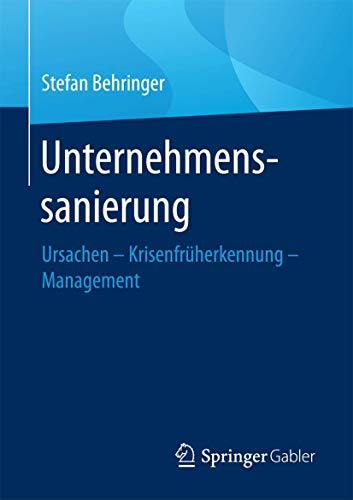 Unternehmenssanierung: Ursachen - Krisenfrüherkennung - Management (Ursachen - Krisenfrüherkennung - Management) von Springer