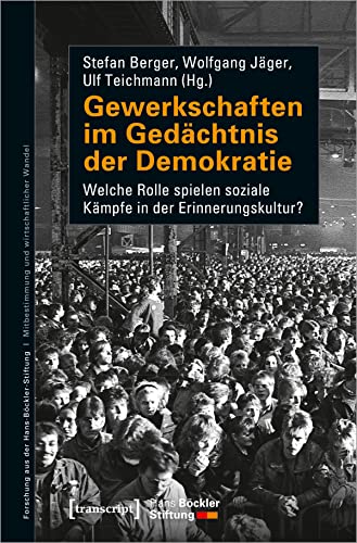 Gewerkschaften im Gedächtnis der Demokratie: Welche Rolle spielen soziale Kämpfe in der Erinnerungskultur? (Forschung aus der Hans-Böckler-Stiftung)