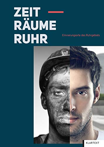 Zeit-Räume Ruhr: Erinnerungsorte des Ruhrgebiets