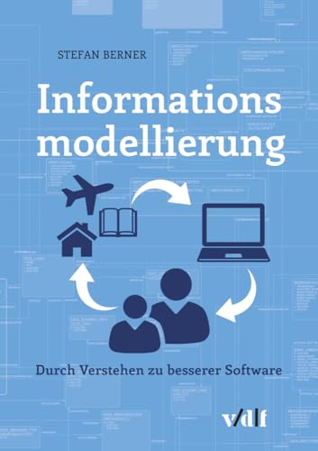 Informationsmodellierung: Durch Verstehen zu besserer Software von Vdf Hochschulverlag AG