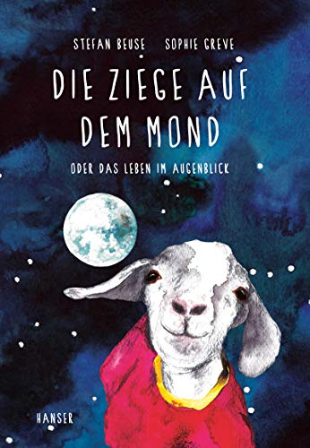 Die Ziege auf dem Mond: oder Das Leben im Augenblick von Hanser, Carl GmbH + Co.