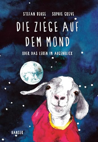 Die Ziege auf dem Mond: oder Das Leben im Augenblick von Hanser, Carl GmbH + Co.