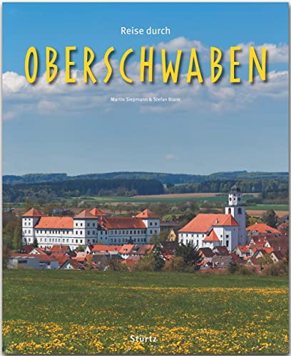 Reise durch Oberschwaben: Ein Bildband mit über 200 Bildern auf 140 Seiten - STÜRTZ Verlag von Stürtz