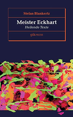 Meister Eckhart: Heilende Texte Meister Eckhart: Heilende Texte
