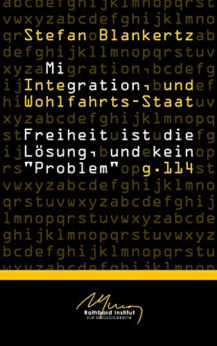 Migration, Integration, und Wohlfahrtsstaat: Freiheit ist die Lösung, und kein "Problem"