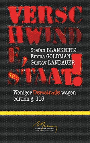 Verschwinde, Staat!: Weniger Demokratie wagen Verschwinde, Staat!: Weniger Demokratie wagen von Books on Demand