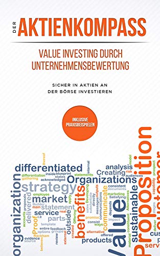 Der Aktienkompass: Value Investing durch Unternehmensbewertung: Sicher in Aktien an der Börse investieren + inklusive Praxisbeispielen Der Aktienkompass: Value Investing durch Unternehmensbewertung: Sicher in Aktien an der Börse investieren + inklusive Praxisbeispielen