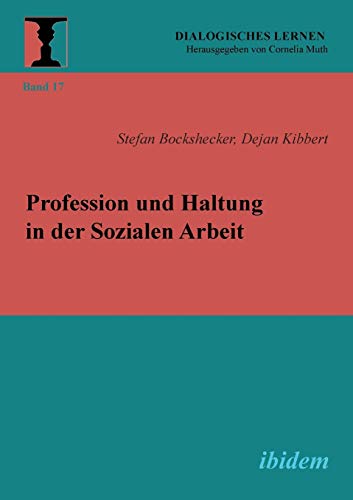 Profession und Haltung in der Sozialen Arbeit (Dialogisches Lernen) von Ibidem Press