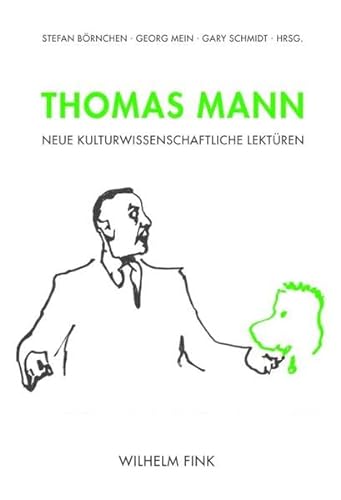 Thomas Mann. Neue kulturwissenschaftliche Lektüren