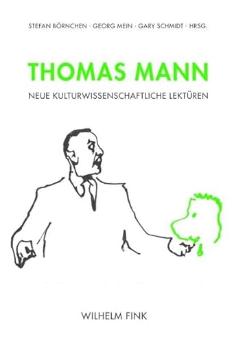 Thomas Mann. Neue kulturwissenschaftliche Lektüren Thomas Mann. Neue kulturwissenschaftliche Lektüren von Wilhelm Fink