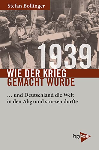 1939 – Wie der Krieg gemacht wurde: … und Deutschland die Welt in den Abgrund stürzen durfte (Neue Kleine Bibliothek) von Papyrossa Verlags GmbH +