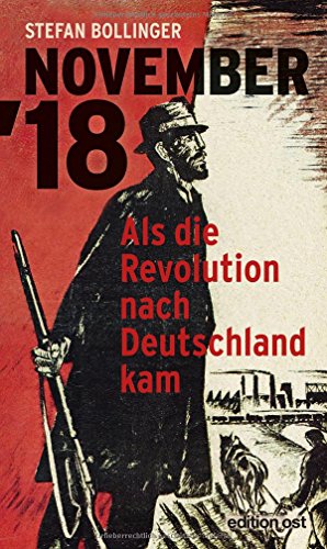 NOVEMBER '18: Als die Revolution nach Deutschland kam (edition ost) von edition ost