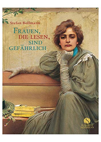 Frauen, die lesen, sind gefährlich: Vorw. v. Elke Heidenreich