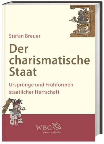 Der charismatische Staat: Ursprünge und Frühformen staatlicher Herrschaft von wbg academic