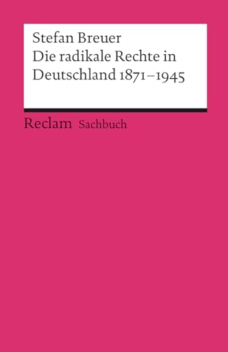 Die radikale Rechte in Deutschland 1871–1945. Eine politische Ideengeschichte: Breuer, Stefan – Grundlagen-Wissen Gesellschaft und Politik – 18776 – Aktual. Ausgabe 2021 (Reclams Universal-Bibliothek) von Reclam Philipp Jun.