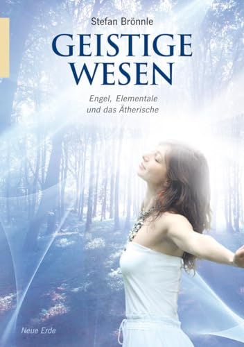 Geistige Wesen: Engel, Elementale und das Ätherische von Neue Erde GmbH