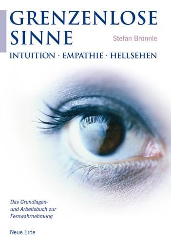 Grenzenlose Sinne: Intuition * Empathie * Hellsehen – Das Grundlagen- und Arbeitsbuch zur Fernwahrnehmung