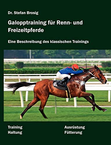 Galopptraining für Renn- und Freizeitpferde: Eine Beschreibung des klassischen Trainings von Books on Demand GmbH