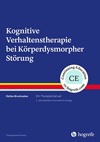 Kognitive Verhaltenstherapie bei Körperdysmorpher Störung: Ein Therapiemanual (Therapeutische Praxis) von Hogrefe Verlag GmbH + Co.