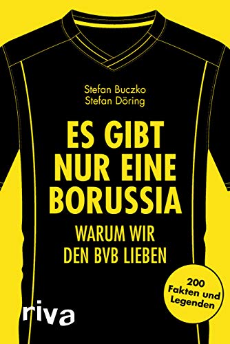 Es gibt nur eine Borussia: Warum wir den BVB lieben. 200 Fakten und Legenden von RIVA