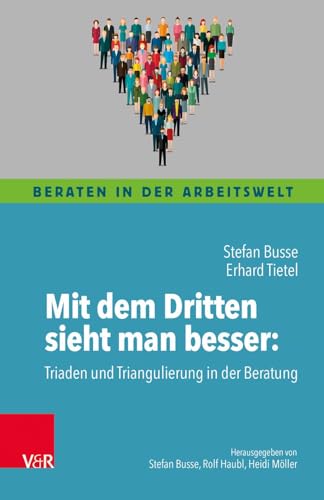 Mit dem Dritten sieht man besser: Triaden und Triangulierung in der Beratung (Beraten in der Arbeitswelt) von Vandenhoeck + Ruprecht