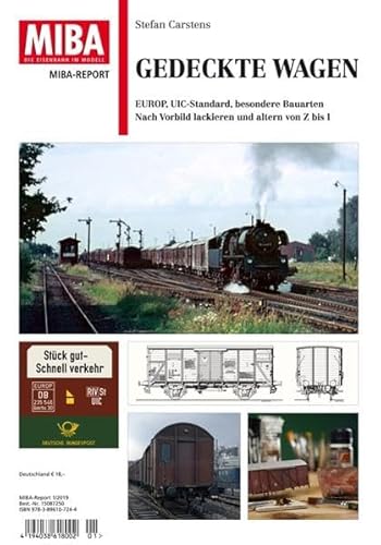Gedeckte Wagen - EUROP, UIC-Standard, besondere Bauarten - Nach Vorbild lackieren und altern von Z bis In: EUROP, UIC-Standard, besondere Bauarten - ... und altern von Z bis I MIBA Report 1/2019 von Verlagsgruppe Bahn