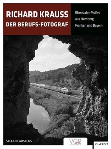 Richard Krauss: Der Berufs-Fotograf. Eisenbahn-Motive aus Nürnberg, Franken und Bayern Richard Krauss: Der Berufs-Fotograf. Eisenbahn-Motive aus Nürnberg, Franken und Bayern