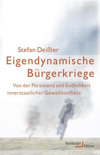 Eigendynamische Bürgerkriege: Von der Persistenz und Endlichkeit innerstaatlicher Gewaltkonflikte Eigendynamische Bürgerkriege: Von der Persistenz und Endlichkeit innerstaatlicher Gewaltkonflikte