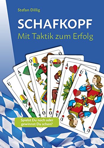 Schafkopf: Mit Taktik zum Erfolg Schafkopf: Mit Taktik zum Erfolg von Dillig
