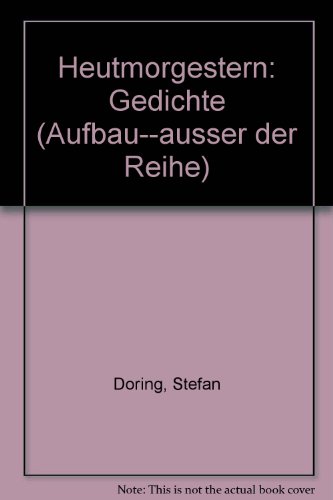 Aufbau - Außer der Reihe: Heutmorgestern. Gedichte von Berlin u. Weimar: Aufbau-Verlag,