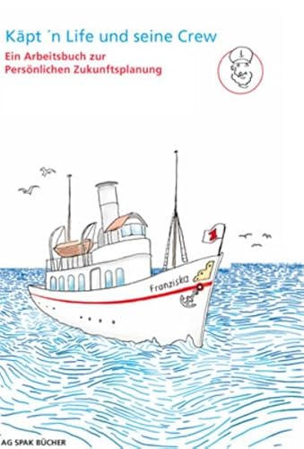 Käpt'n Life und seine Crew: Ein Arbeitsbuch zur persönlichen Zukunftsplanung von AG SPAK