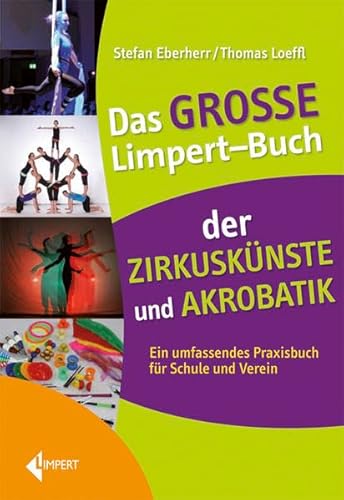 Das große Limpert-Buch der Zirkuskünste: Ein umfassendes Praxisbuch für Schule und Verein von Limpert Verlag GmbH