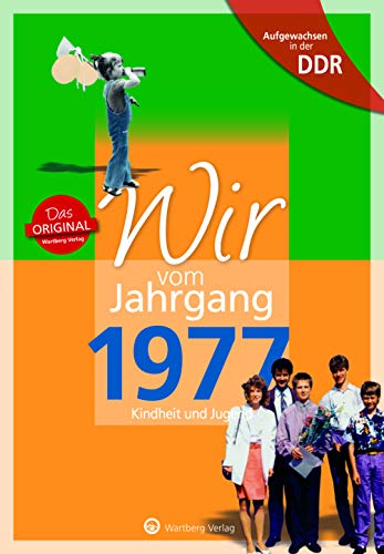 Aufgewachsen in der DDR - Wir vom Jahrgang 1977 - Kindheit und Jugend: Geschenkbuch zum 47. Geburtstag - Jahrgangsbuch mit Geschichten, Fotos und Erinnerungen mitten aus dem Alltag von Wartberg Verlag