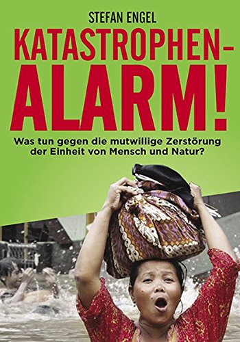 Katastrophenalarm!: Was tun gegen die mutwillige Zerstörung der Einheit von Mensch und Natur? von Verlag Neuer Weg