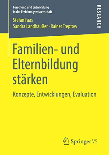Familien- und Elternbildung stärken: Konzepte, Entwicklungen, Evaluation (Forschung und Entwicklung in der Erziehungswissenschaft) von Springer VS