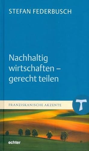 Nachhaltig wirtschaften - gerecht teilen (Franziskanische Akzente) von Echter Verlag GmbH