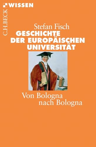 Geschichte der europäischen Universität: Von Bologna nach Bologna (C.H.BECK Wissen) von Beck C. H.