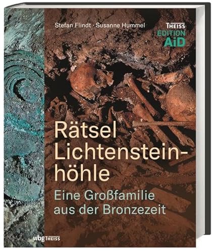 Rätsel Lichtensteinhöhle: Eine Großfamilie aus der Bronzezeit (Edition AiD)