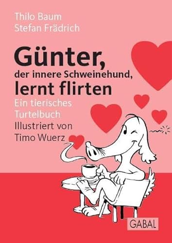 Günter, der innere Schweinehund, lernt flirten: Ein tierisches Turtelbuch